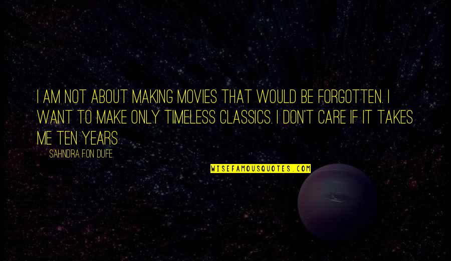 Neophites Quotes By Sahndra Fon Dufe: I AM NOT about making movies that would