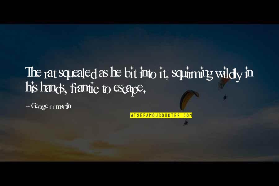 Neophyte Redglare Quotes By George R R Martin: The rat squealed as he bit into it, Neophyte Redglare Quotes By George R R Martin: The rat squealed as he bit into it,
