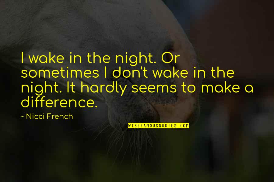 Neoplastic Quotes By Nicci French: I wake in the night. Or sometimes I