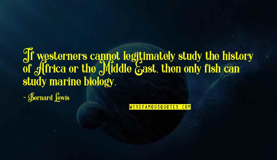 Neoplatonic Good Quotes By Bernard Lewis: If westerners cannot legitimately study the history of Neoplatonic Good Quotes By Bernard Lewis: If westerners cannot legitimately study the history of