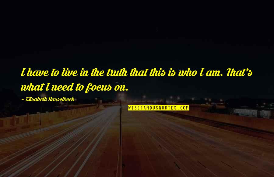 Neoprene Knee Quotes By Elisabeth Hasselbeck: I have to live in the truth that