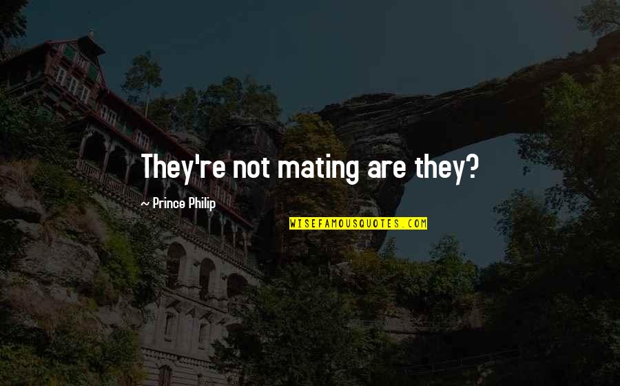 Neoprene Quotes By Prince Philip: They're not mating are they? Neoprene Quotes By Prince Philip: They're not mating are they?