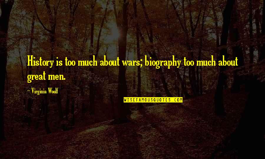 Neoprene Quotes By Virginia Woolf: History is too much about wars; biography too Neoprene Quotes By Virginia Woolf: History is too much about wars; biography too
