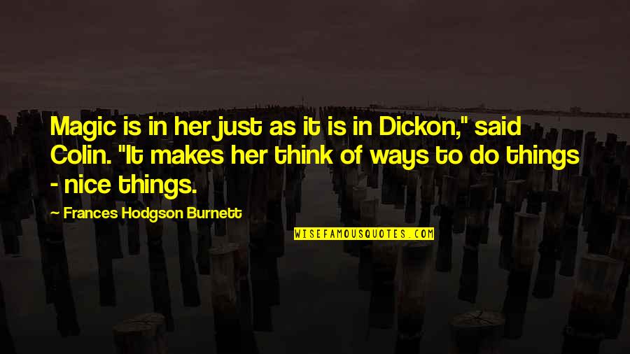 Neorealism Art Quotes By Frances Hodgson Burnett: Magic is in her just as it is
