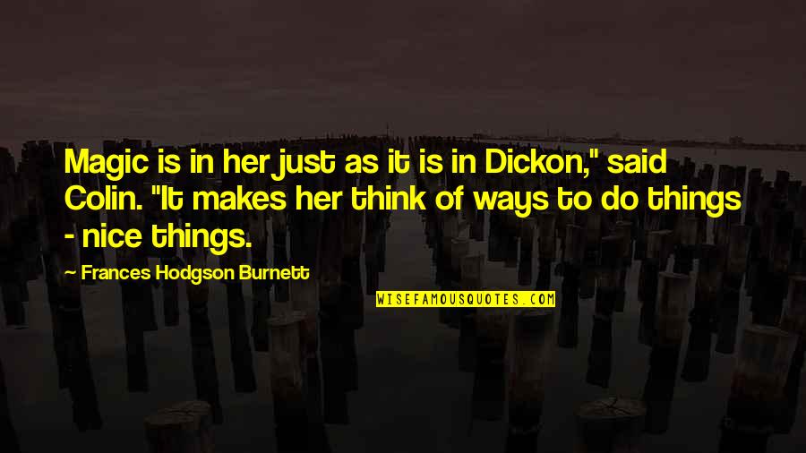 Neorealism Art Quotes By Frances Hodgson Burnett: Magic is in her just as it is Neorealism Art Quotes By Frances Hodgson Burnett: Magic is in her just as it is