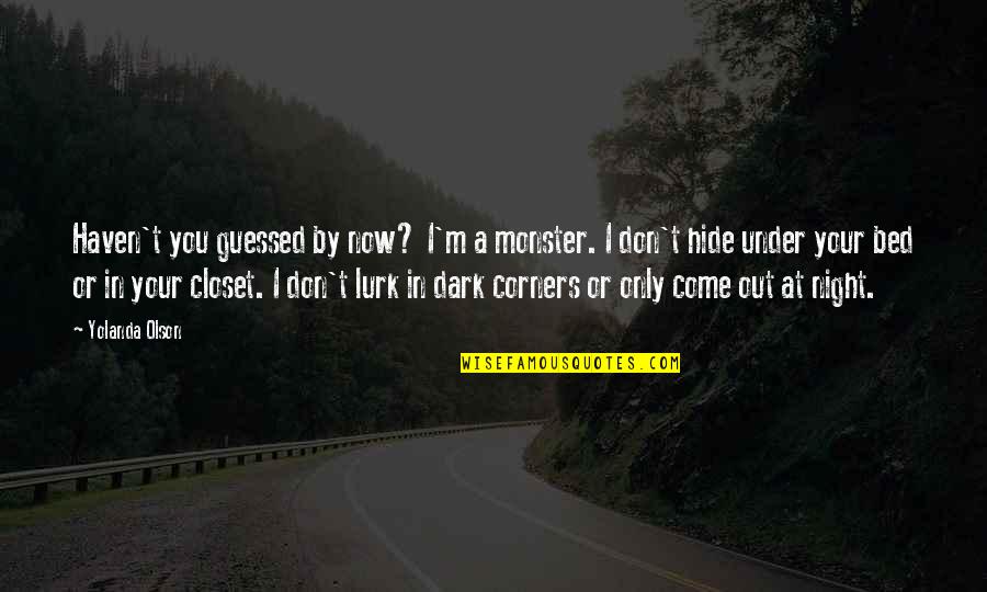 Neorealismo Espanol Quotes By Yolanda Olson: Haven't you guessed by now? I'm a monster.