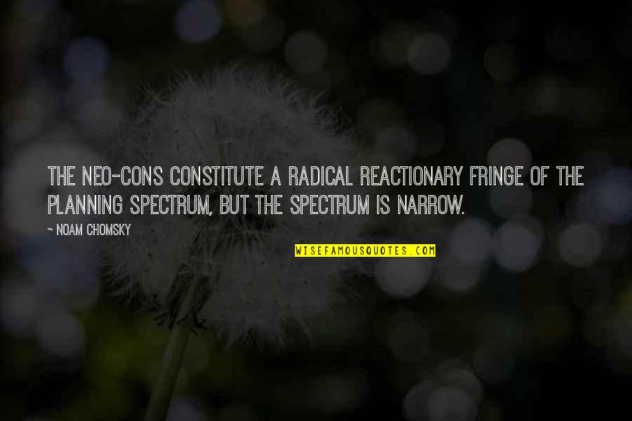 Neo's Quotes By Noam Chomsky: The neo-cons constitute a radical reactionary fringe of