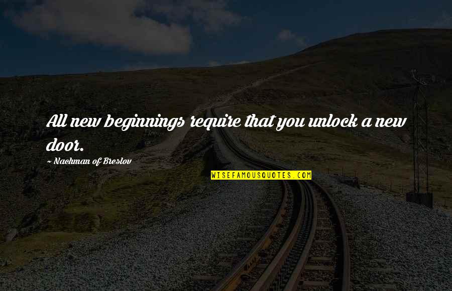 Neotenic Salamanders Quotes By Nachman Of Breslov: All new beginnings require that you unlock a Neotenic Salamanders Quotes By Nachman Of Breslov: All new beginnings require that you unlock a