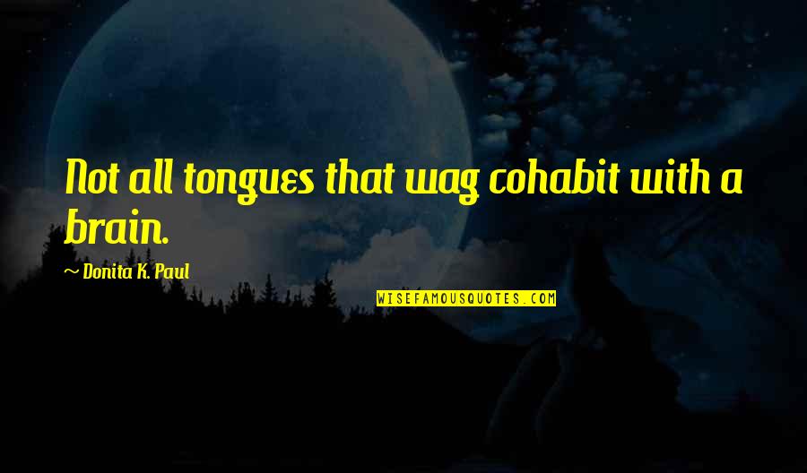 Neoteny Examples Quotes By Donita K. Paul: Not all tongues that wag cohabit with a