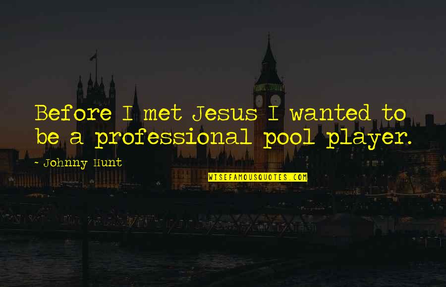 Neovisnost Indije Quotes By Johnny Hunt: Before I met Jesus I wanted to be