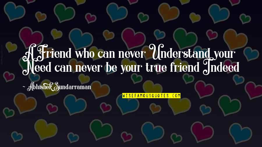 Neozbiljnost Quotes By Abhishek Sundarraman: A Friend who can never Understand your Need Neozbiljnost Quotes By Abhishek Sundarraman: A Friend who can never Understand your Need