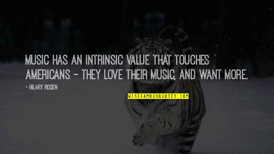 Neozbiljnost Quotes By Hilary Rosen: Music has an intrinsic value that touches Americans Neozbiljnost Quotes By Hilary Rosen: Music has an intrinsic value that touches Americans