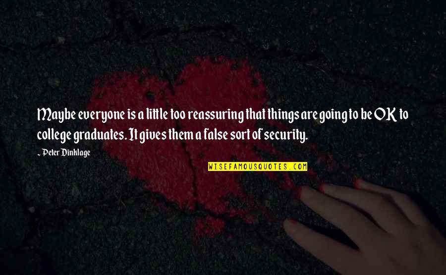 Nepa Quotes By Peter Dinklage: Maybe everyone is a little too reassuring that