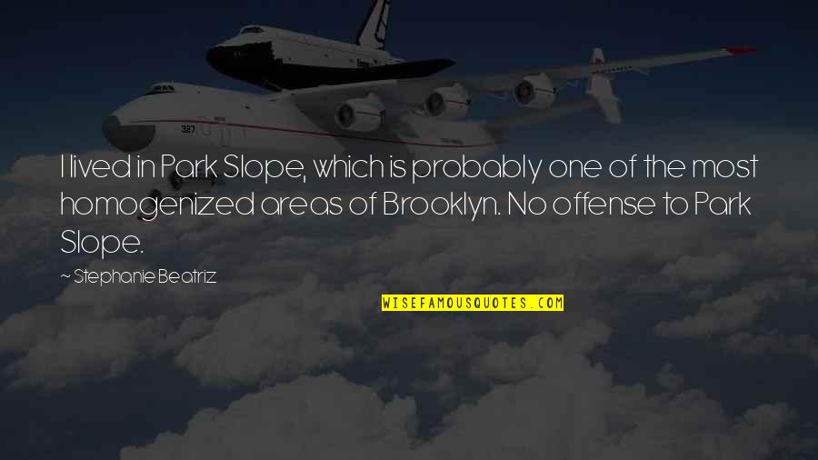 Nepal Banda Funny Quotes By Stephanie Beatriz: I lived in Park Slope, which is probably