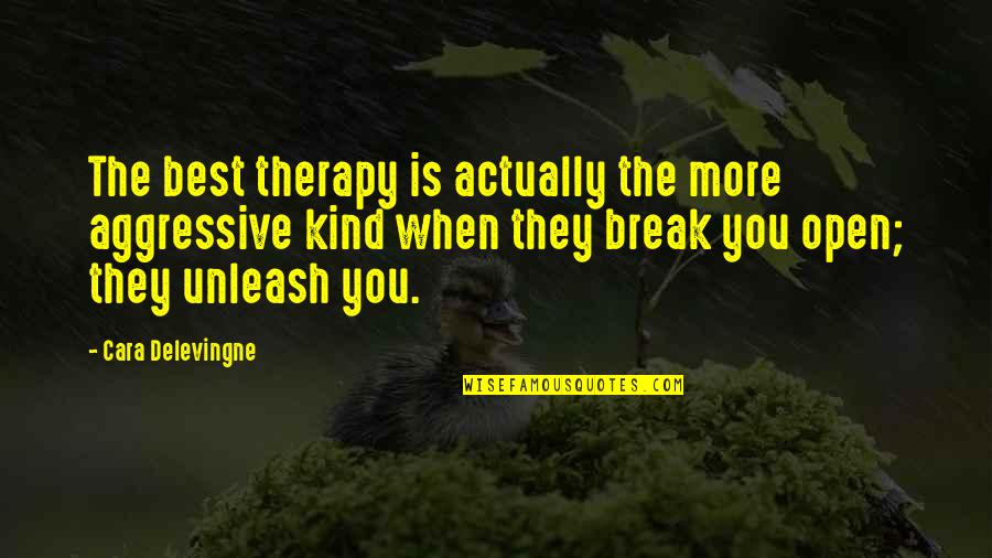 Nepal Buddhist Quotes By Cara Delevingne: The best therapy is actually the more aggressive