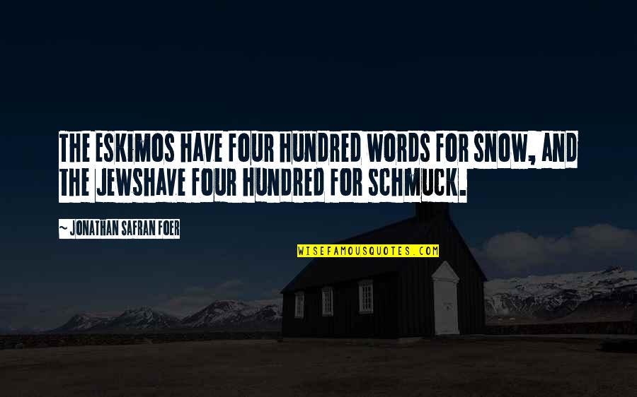 Nepal Earthquake Survivor Quotes By Jonathan Safran Foer: The Eskimos have four hundred words for snow,