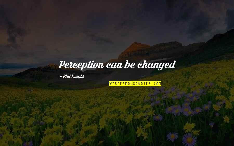 Nepal Prayer Quotes By Phil Knight: Perception can be changed