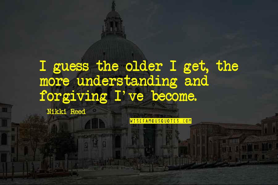 Nepal Sambat Quotes By Nikki Reed: I guess the older I get, the more
