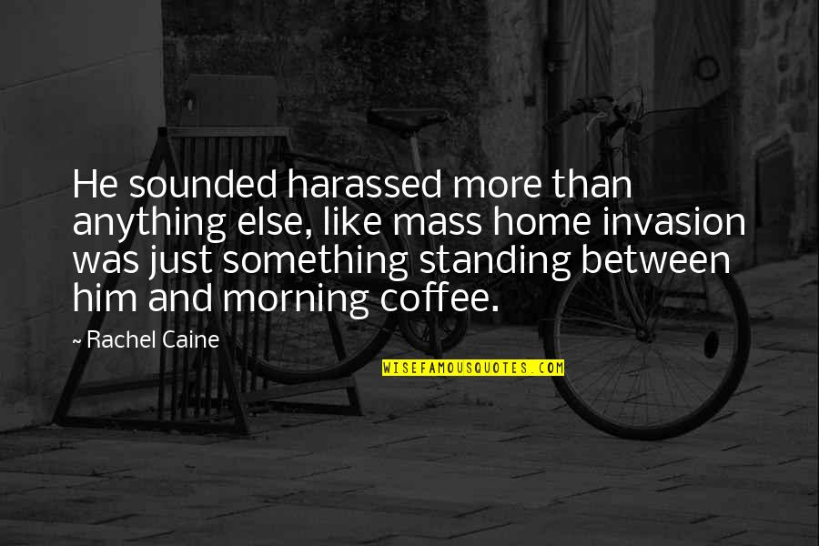 Nepal Sambat Quotes By Rachel Caine: He sounded harassed more than anything else, like
