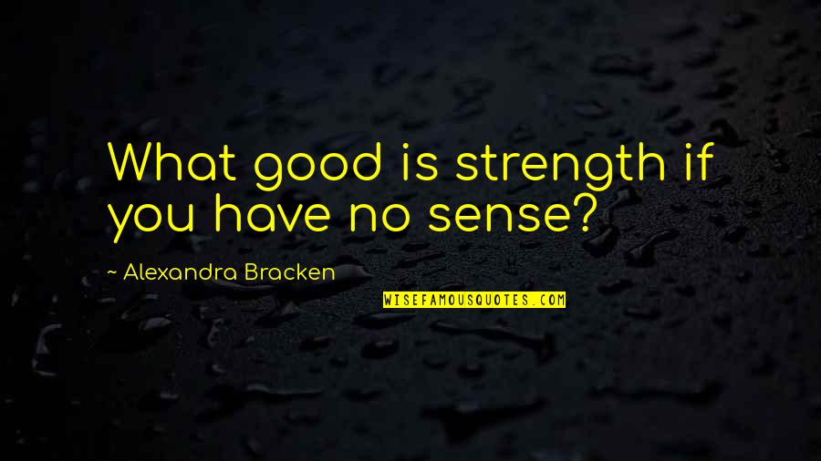 Nepalese Greeting Quotes By Alexandra Bracken: What good is strength if you have no