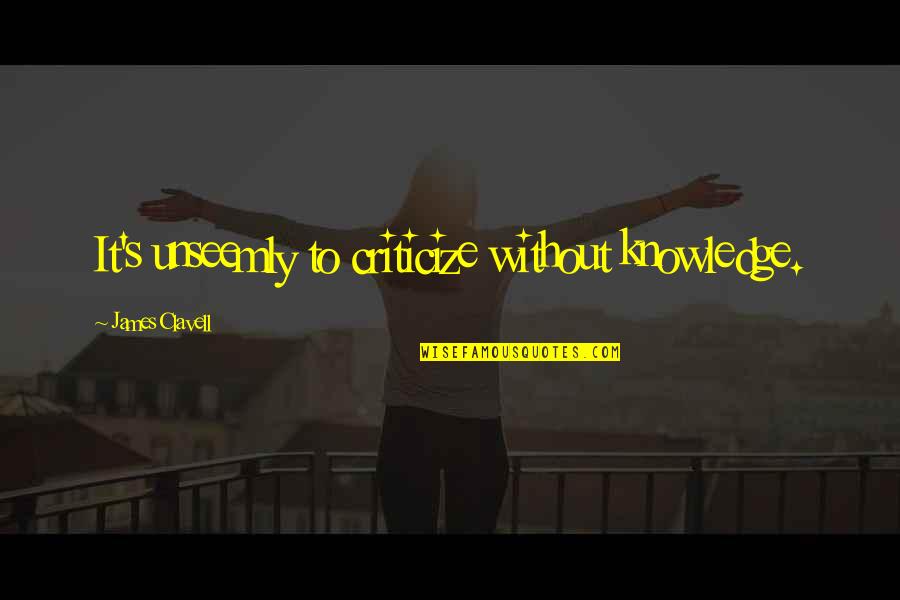 Nepalese Greeting Quotes By James Clavell: It's unseemly to criticize without knowledge.