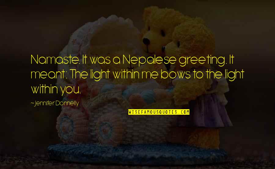 Nepalese Greeting Quotes By Jennifer Donnelly: Namaste. It was a Nepalese greeting. It meant: