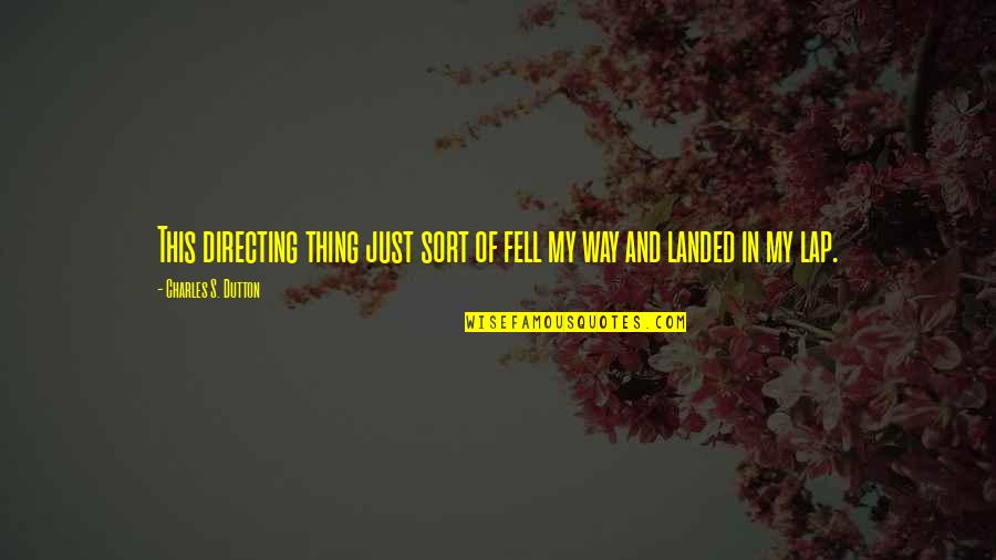 Nepali Bandh Quotes By Charles S. Dutton: This directing thing just sort of fell my Nepali Bandh Quotes By Charles S. Dutton: This directing thing just sort of fell my