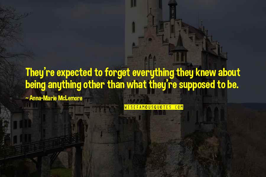 Nepali Culture In Nepali Language Quotes By Anna-Marie McLemore: They're expected to forget everything they knew about Nepali Culture In Nepali Language Quotes By Anna-Marie McLemore: They're expected to forget everything they knew about