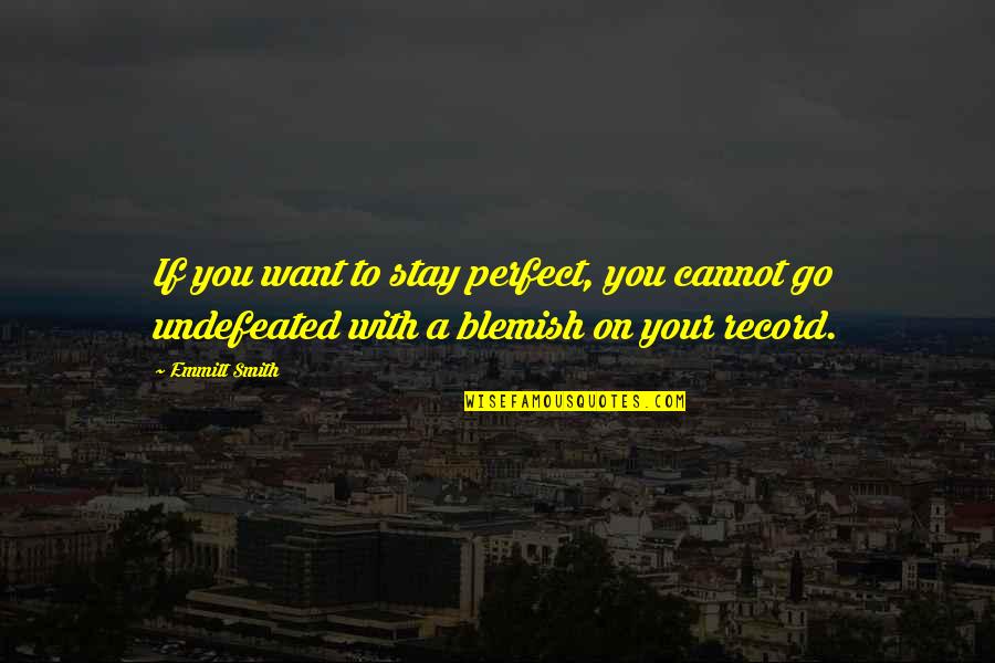Nepali Culture Quotes By Emmitt Smith: If you want to stay perfect, you cannot