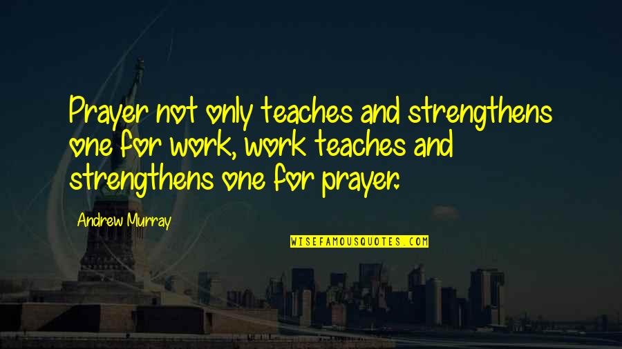 Nepali Flag Quotes By Andrew Murray: Prayer not only teaches and strengthens one for