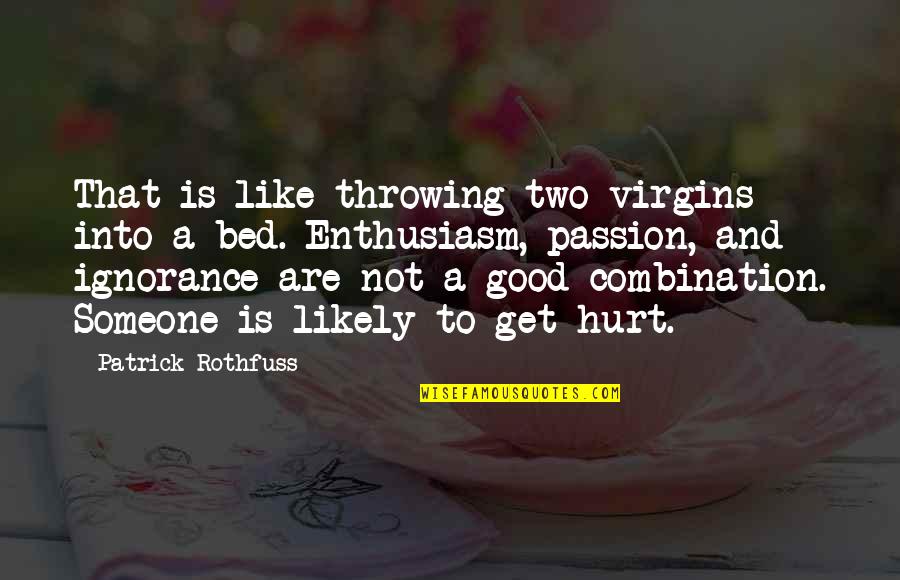 Nepali Love Quotes By Patrick Rothfuss: That is like throwing two virgins into a