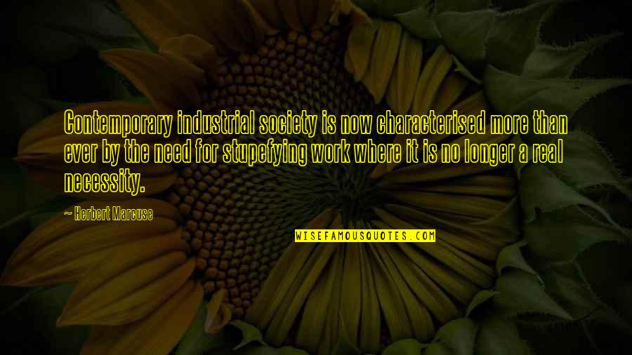 Nepali Nice Quotes By Herbert Marcuse: Contemporary industrial society is now characterised more than Nepali Nice Quotes By Herbert Marcuse: Contemporary industrial society is now characterised more than