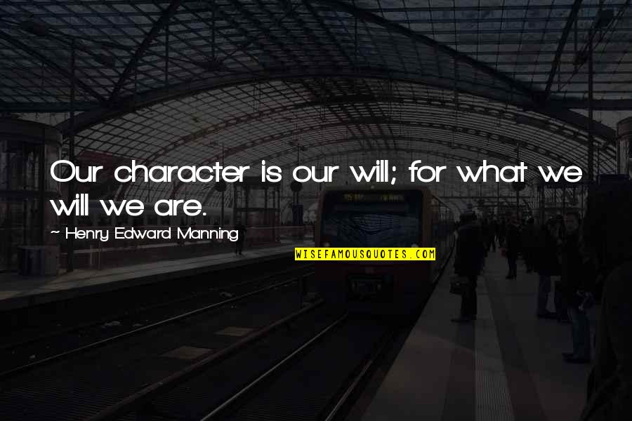 Nepali Short Love Quotes By Henry Edward Manning: Our character is our will; for what we