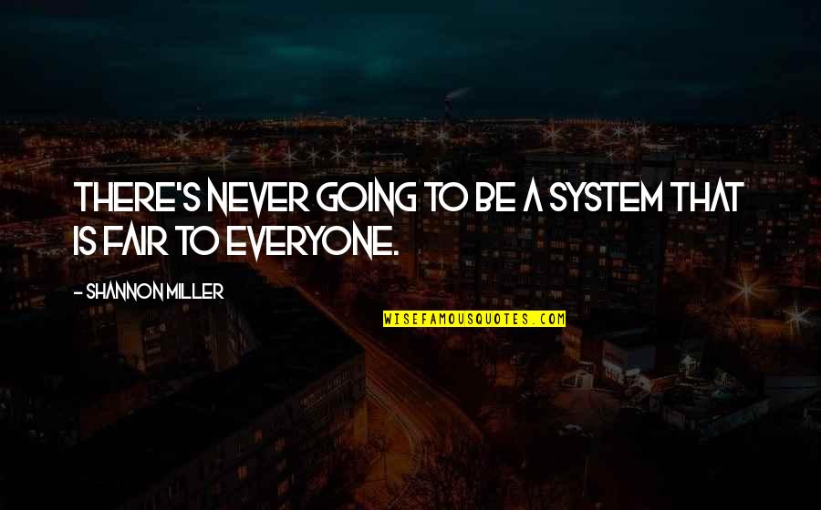 Nepali Swag Quotes By Shannon Miller: There's never going to be a system that Nepali Swag Quotes By Shannon Miller: There's never going to be a system that