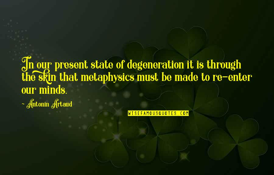 Nepasnacks Quotes By Antonin Artaud: In our present state of degeneration it is