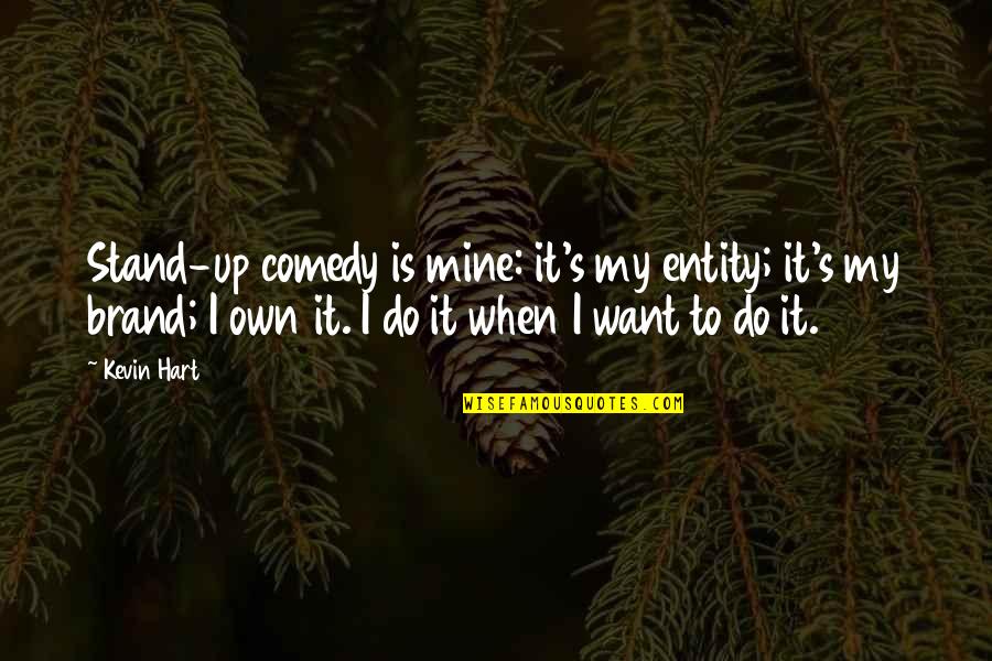 Nepatence Quotes By Kevin Hart: Stand-up comedy is mine: it's my entity; it's Nepatence Quotes By Kevin Hart: Stand-up comedy is mine: it's my entity; it's