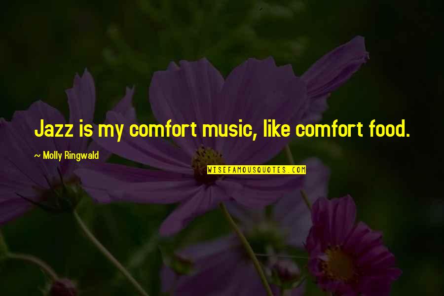 Nepatence Quotes By Molly Ringwald: Jazz is my comfort music, like comfort food.