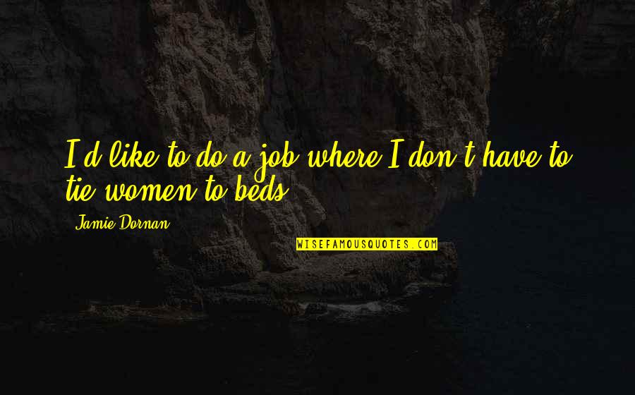 Nepatent Quotes By Jamie Dornan: I'd like to do a job where I