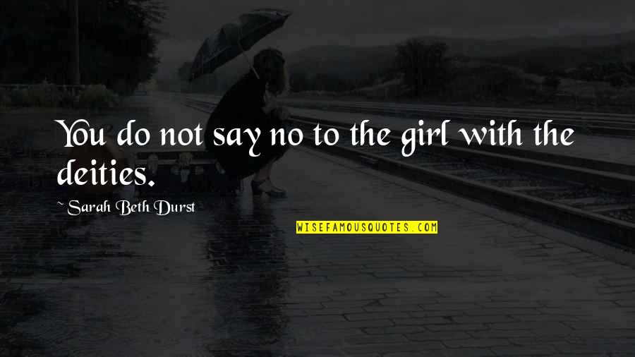 Nepce Promene Quotes By Sarah Beth Durst: You do not say no to the girl Nepce Promene Quotes By Sarah Beth Durst: You do not say no to the girl