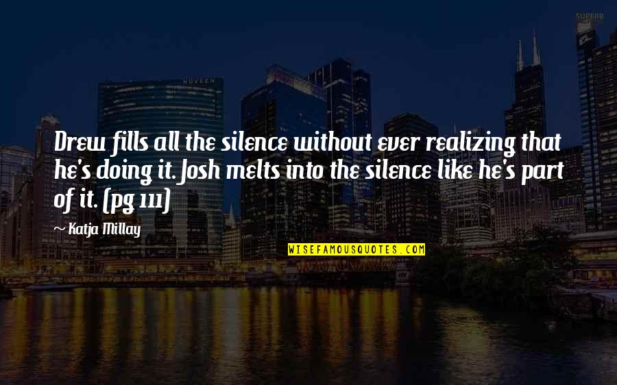 Nepenthe Quotes By Katja Millay: Drew fills all the silence without ever realizing Nepenthe Quotes By Katja Millay: Drew fills all the silence without ever realizing