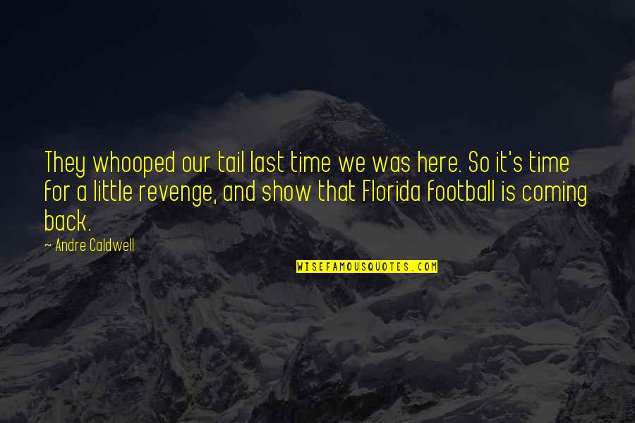 Nephew Growing Up Quotes By Andre Caldwell: They whooped our tail last time we was Nephew Growing Up Quotes By Andre Caldwell: They whooped our tail last time we was