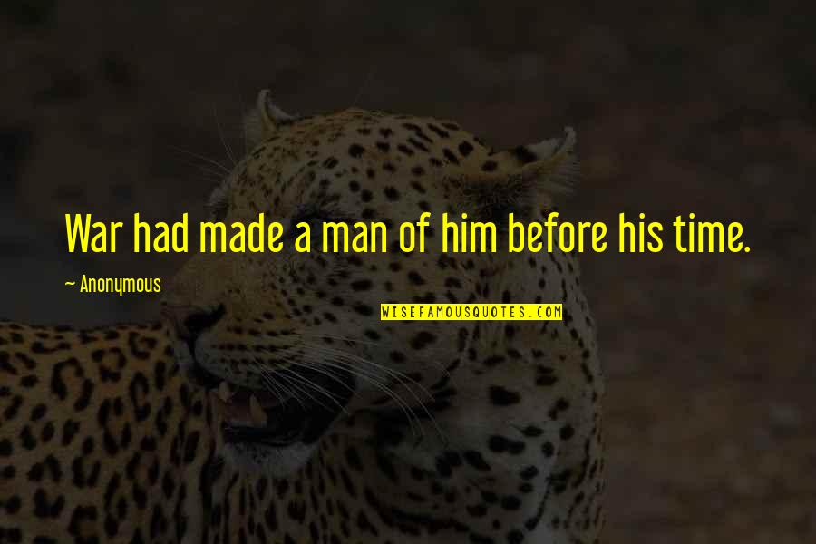Nephew Growing Up Quotes By Anonymous: War had made a man of him before Nephew Growing Up Quotes By Anonymous: War had made a man of him before