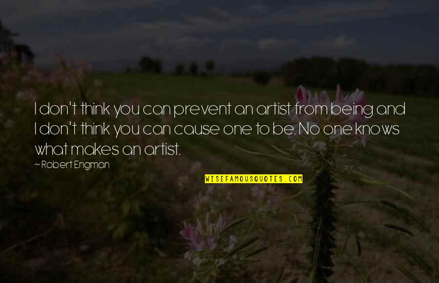 Nephew Growing Up Quotes By Robert Engman: I don't think you can prevent an artist Nephew Growing Up Quotes By Robert Engman: I don't think you can prevent an artist