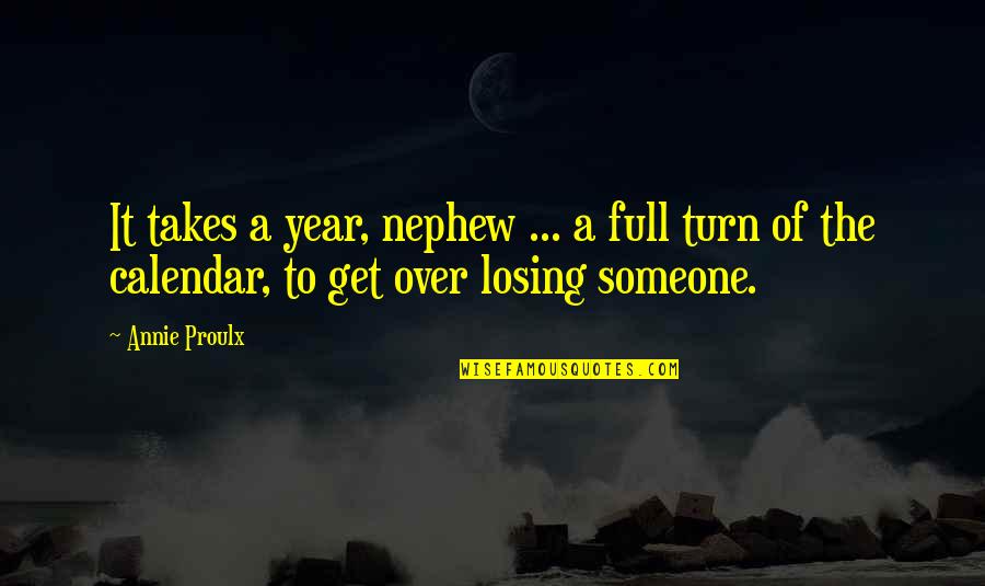 Nephew Quotes By Annie Proulx: It takes a year, nephew ... a full