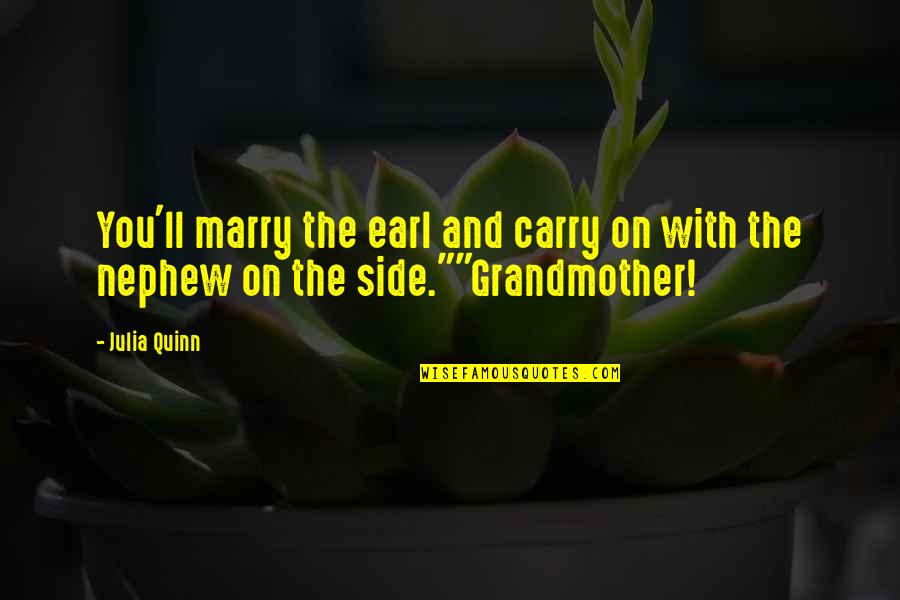Nephew Quotes By Julia Quinn: You'll marry the earl and carry on with