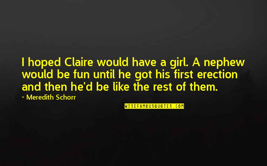 Nephew Quotes By Meredith Schorr: I hoped Claire would have a girl. A Nephew Quotes By Meredith Schorr: I hoped Claire would have a girl. A