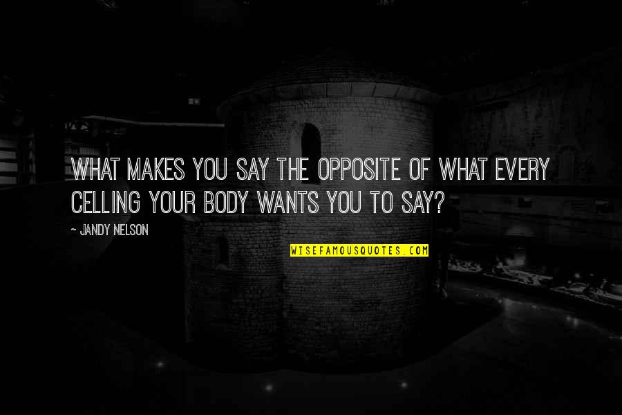 Nephew Welcome Quotes By Jandy Nelson: What makes you say the opposite of what
