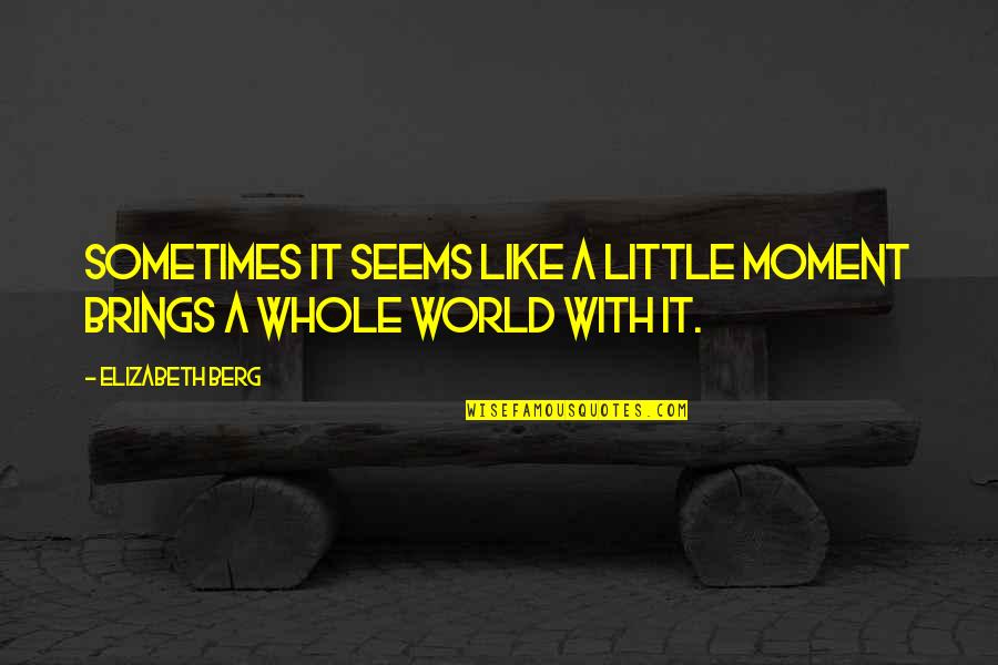 Nephews And Nieces Quotes By Elizabeth Berg: Sometimes it seems like a little moment brings