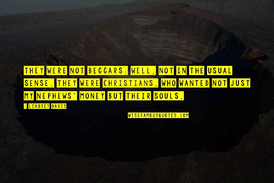 Nephews Quotes By Lindsey Davis: They were not beggars; well, not in the Nephews Quotes By Lindsey Davis: They were not beggars; well, not in the