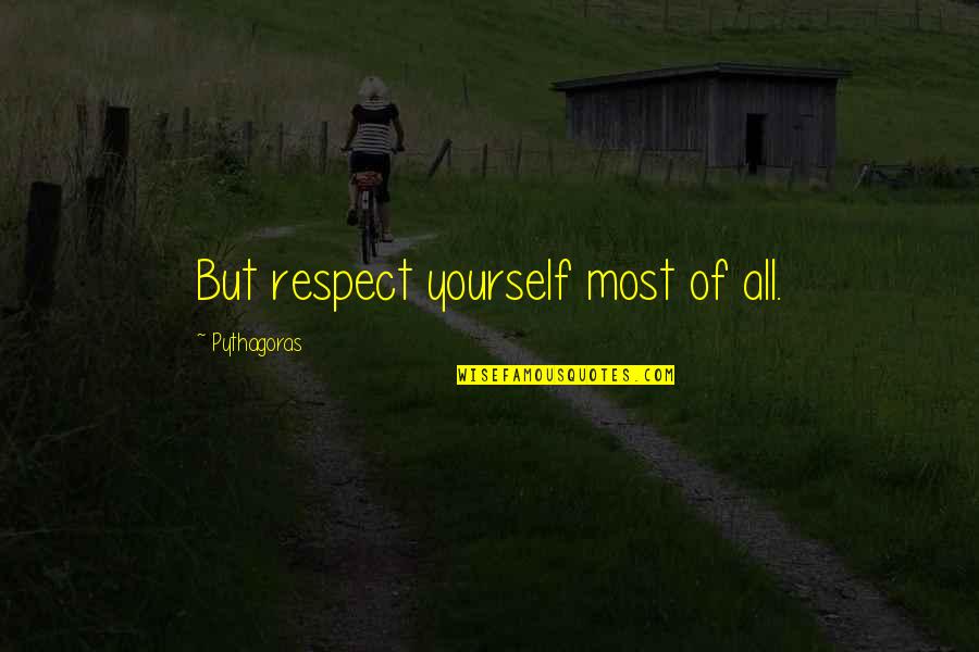 Nephews Tumblr Quotes By Pythagoras: But respect yourself most of all.